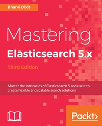 Omslagafbeelding: Mastering Elasticsearch 5.x - Third Edition 3rd edition 9781786460189