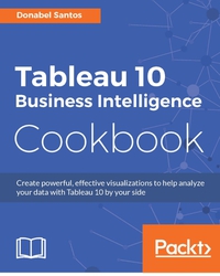Imagen de portada: Tableau 10 Business Intelligence Cookbook 1st edition 9781786465634