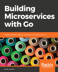 Cover image: Building Microservices with Go 1st edition 9781786468666