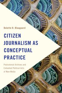 صورة الغلاف: Citizen Journalism as Conceptual Practice 1st edition 9781786601087