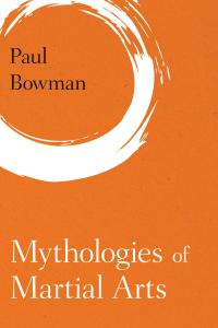 Cover image: Mythologies of Martial Arts 1st edition 9781786601919