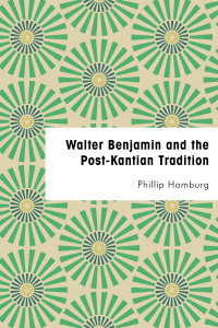 Cover image: Walter Benjamin and the Post-Kantian Tradition 1st edition 9781786603821