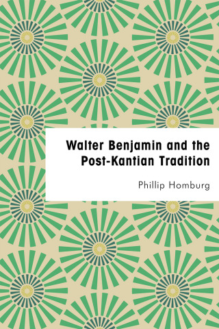 Imagen de portada: Walter Benjamin and the Post-Kantian Tradition 1st edition 9781786603821
