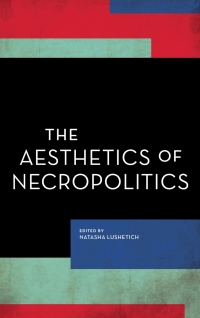 Cover image: The Aesthetics of Necropolitics 1st edition 9781786606853