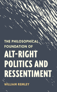 Cover image: The Philosophical Foundation of Alt-Right Politics and Ressentiment 1st edition 9781786611970