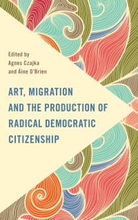 Cover image: Art, Migration and the Production of Radical Democratic Citizenship 9781786612786