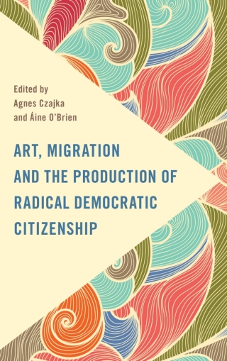 Cover image: Art, Migration and the Production of Radical Democratic Citizenship 1st edition 9781786612786