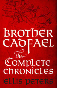 Cover image: Brother Cadfael: The Complete Chronicles 1st edition