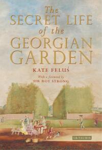 Omslagafbeelding: The Secret Life of the Georgian Garden 1st edition 9781784535728