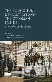 表紙画像: The Young Turk Revolution and the Ottoman Empire 1st edition 9780755601233