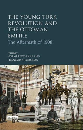 Cover image: The Young Turk Revolution and the Ottoman Empire 1st edition 9780755601233