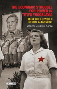 Cover image: The Economic Struggle for Power in Tito’s Yugoslavia 1st edition 9781780763286