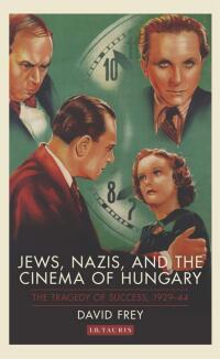 Imagen de portada: Jews, Nazis and the Cinema of Hungary 1st edition 9781350248069