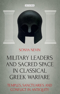 Omslagafbeelding: Military Leaders and Sacred Space in Classical Greek Warfare 1st edition 9781350247130