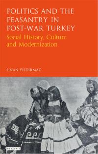 Omslagafbeelding: Politics and the Peasantry in Post-War Turkey 1st edition 9781780761138