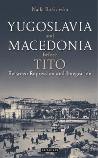 Cover image: Yugoslavia and Macedonia Before Tito 1st edition 9780755601028