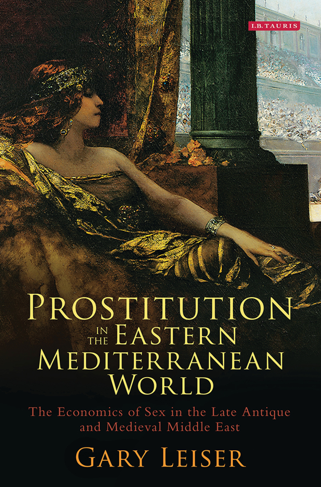 Prostitution in the Eastern Mediterranean World The Economics of Sex in the Late Antique and Medieval Middle East 1st Edition