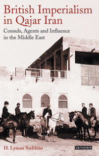 صورة الغلاف: British Imperialism in Qajar Iran 1st edition 9781784535025