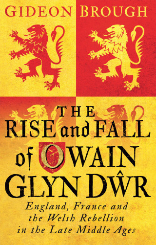 Imagen de portada: The Rise and Fall of Owain Glyn Dwr 1st edition 9781350200128