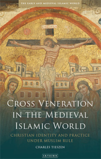 Immagine di copertina: Cross Veneration in the Medieval Islamic World 1st edition 9781784536626