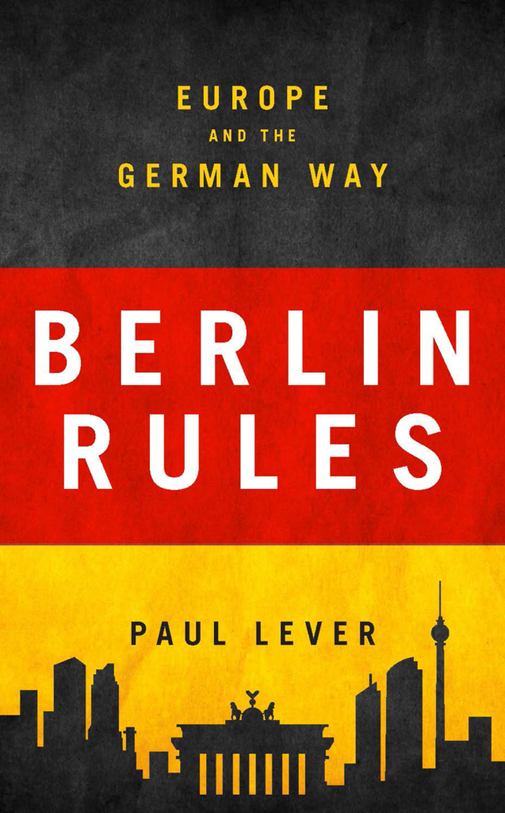 Berlin Rules Europe and the German Way 1st Edition