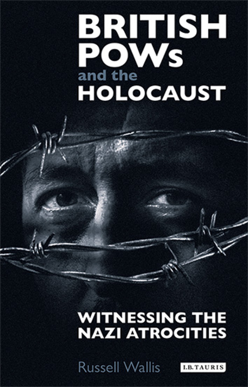 British PoWs and the Holocaust Witnessing the Nazi Atrocities 1st Edition