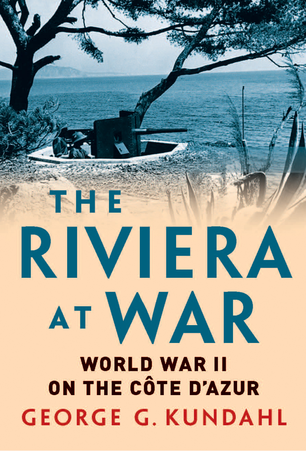 The Riviera at War World War II on the Côte d’Azur 1st Edition