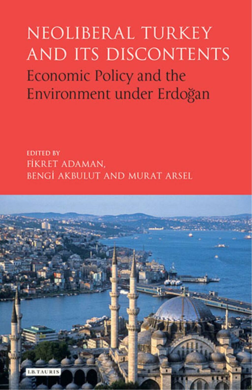 Neoliberal Turkey and its Discontents Economic Policy and the Environment under Erdogan 1st Edition