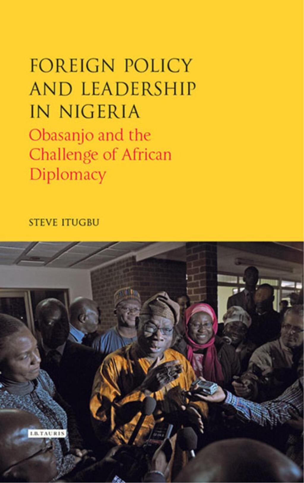Foreign Policy and Leadership in Nigeria Obasanjo and the Challenge of African Diplomacy 1st Edition