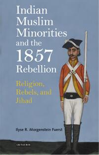 Cover image: Indian Muslim Minorities and the 1857 Rebellion 1st edition 9781784538552