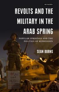 Cover image: Revolts and the Military in the Arab Spring 1st edition 9781838600143