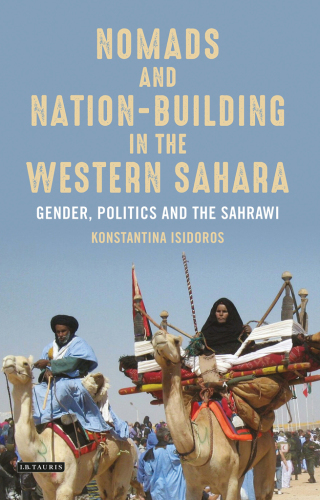 Cover image: Nomads and Nation-Building in the Western Sahara 1st edition 9781788311403
