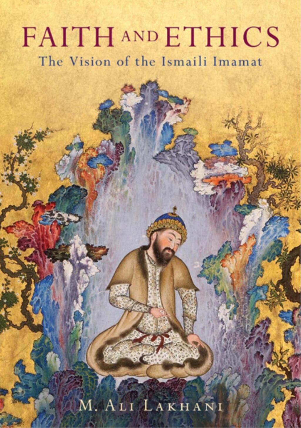 Faith and Ethics The Vision of the Ismaili Imamat 1st Edition