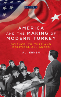 Omslagafbeelding: America and the Making of Modern Turkey 1st edition 9781788311700