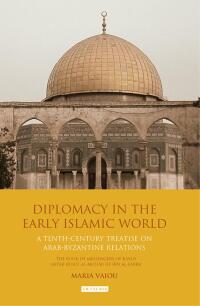 Omslagafbeelding: Diplomacy in the Early Islamic World 1st edition 9781788313520