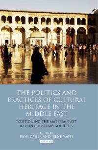 Imagen de portada: The Politics and Practices of Cultural Heritage in the Middle East 1st edition 9781848855359