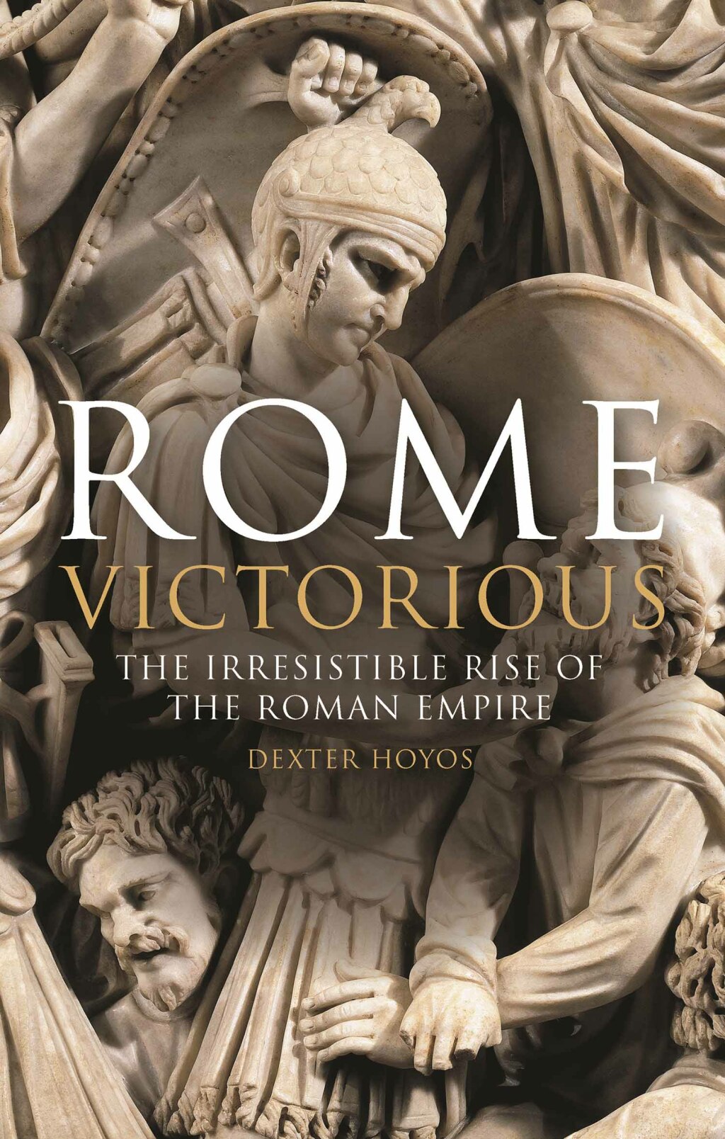 Rome Victorious The Irresistible Rise of the Roman Empire 1st Edition