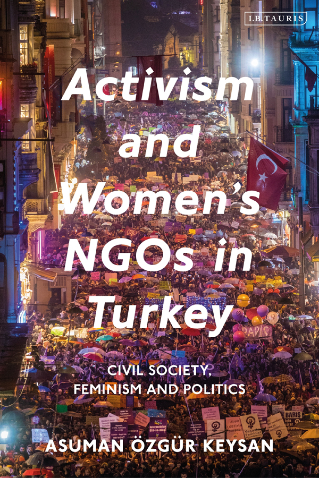 Activism and Women’s NGOs in Turkey Civil Society, Feminism and Politics 1st Edition