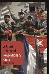 Omslagafbeelding: A Short History of Revolutionary Cuba 1st edition 9781788312158
