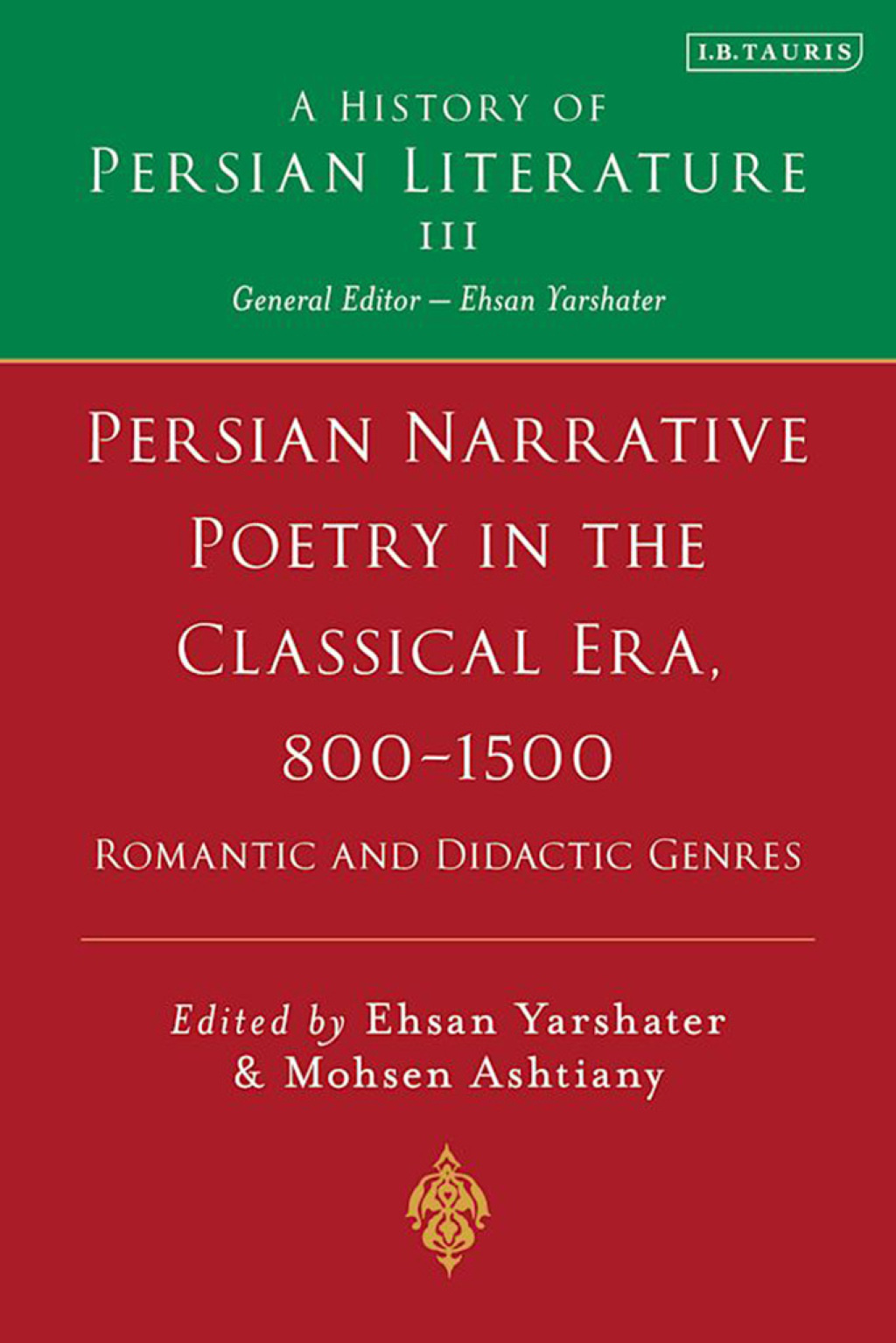 Persian Narrative Poetry in the Classical Era, 800-1500: Romantic and Didactic Genres A History of Persian Literature, Vol III 1st Edition