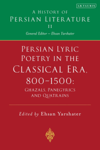 Cover image: Persian Lyric Poetry in the Classical Era, 800-1500: Ghazals, Panegyrics and Quatrains 1st edition 9781788318242