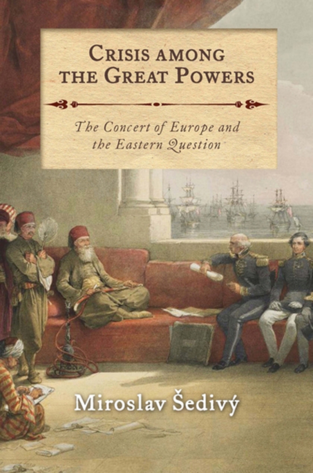 Crisis Among the Great Powers The Concert of Europe and the Eastern Question 1st Edition