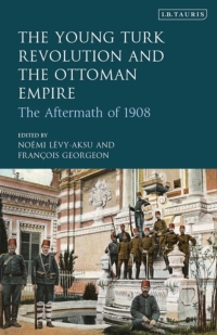 Omslagafbeelding: The Young Turk Revolution and the Ottoman Empire 1st edition 9780755601233