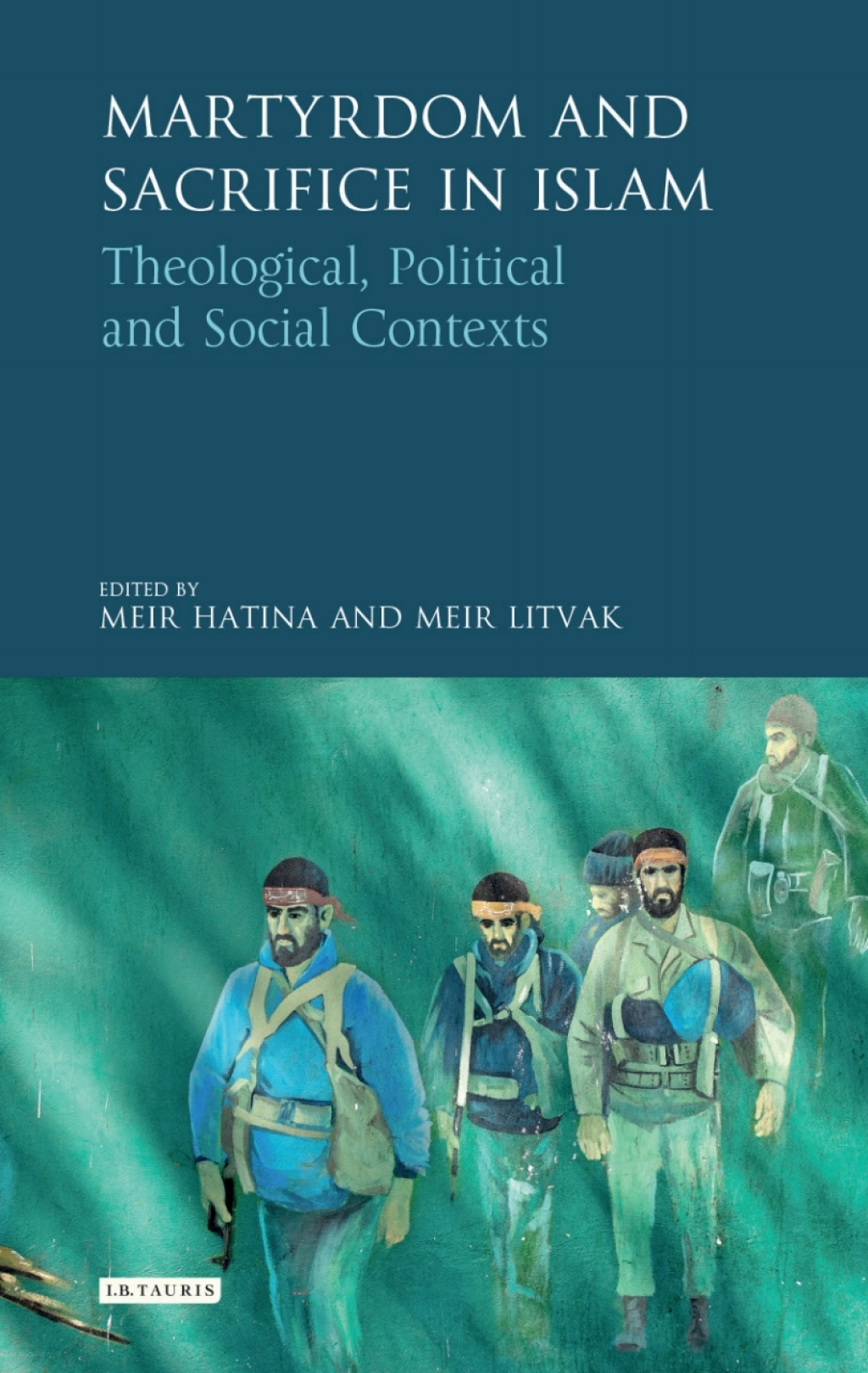 Martyrdom and Sacrifice in Islam Theological, Political and Social Contexts 1st Edition