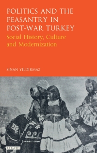 Cover image: Politics and the Peasantry in Post-War Turkey 1st edition 9781780761138