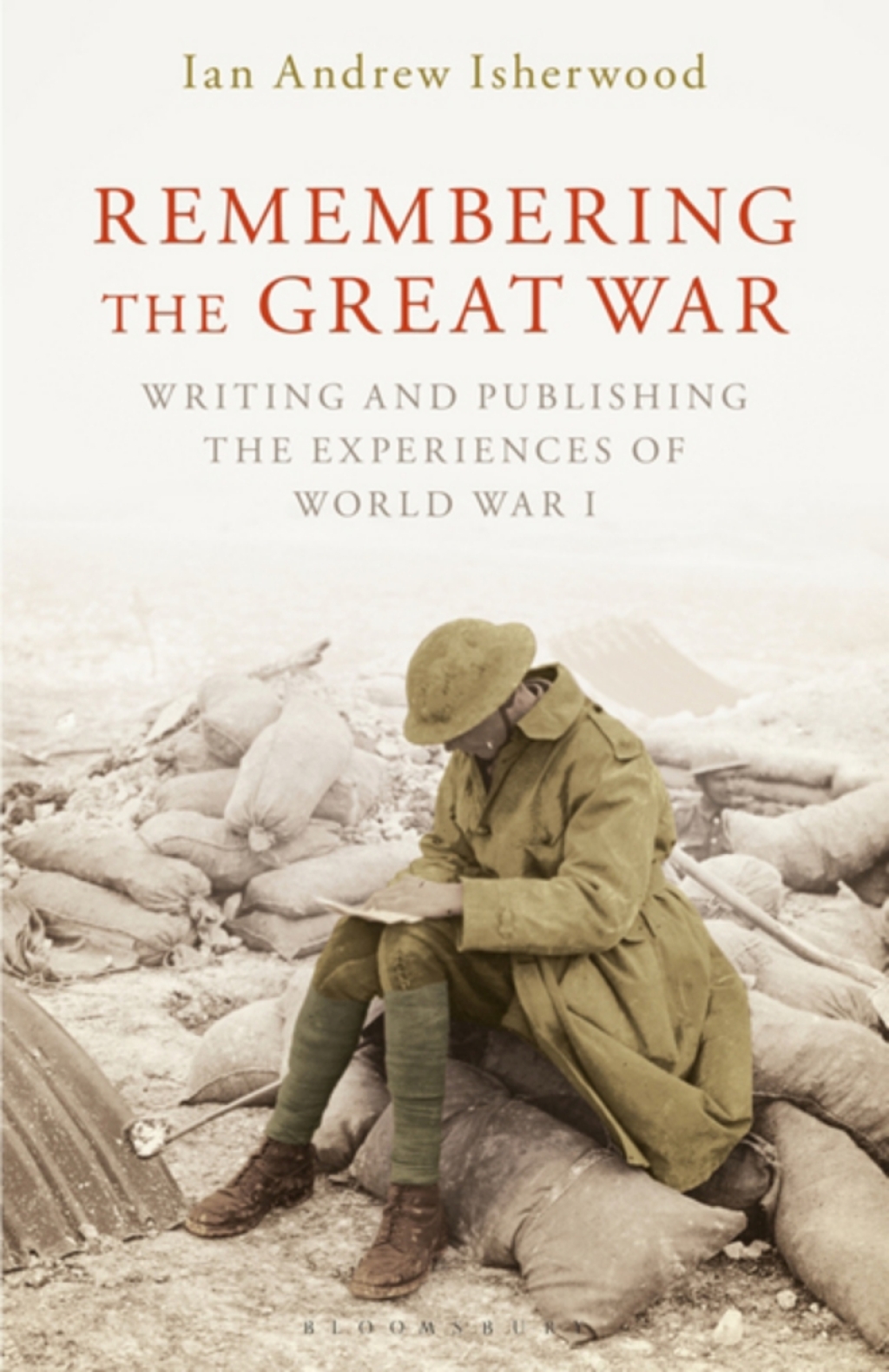 Remembering the Great War Writing and Publishing the Experiences of World War I 1st Edition