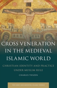 Cover image: Cross Veneration in the Medieval Islamic World 1st edition 9781784536626