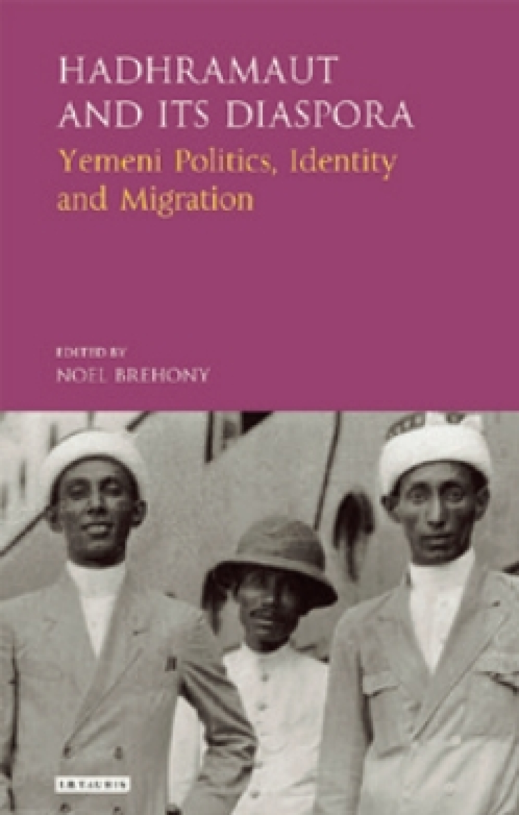 Hadhramaut and its Diaspora Yemeni Politics, Identity and Migration 1st Edition