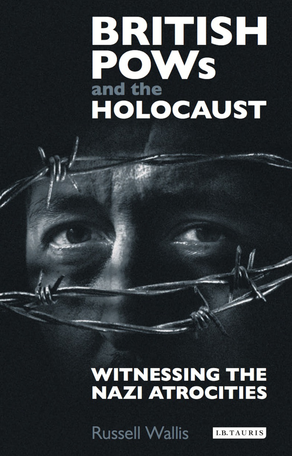 British PoWs and the Holocaust Witnessing the Nazi Atrocities 1st Edition