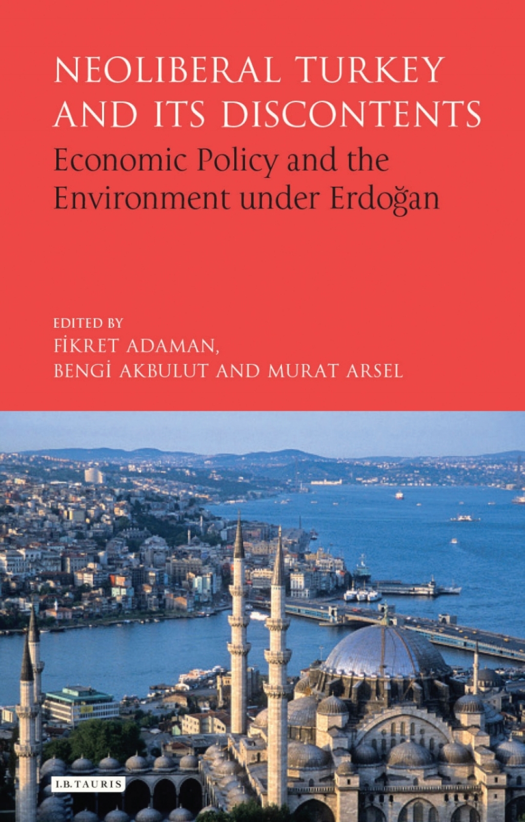 Neoliberal Turkey and its Discontents Economic Policy and the Environment under Erdogan 1st Edition